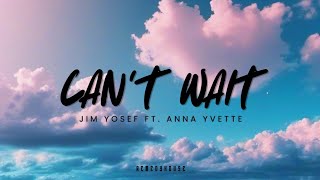 CAN'T WAIT (LYRICS) - JIM YOSEF FT.  ANNA YVETTE