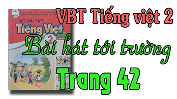 Vở bài tập tiếng việt lớp 2| sách cánh diều| tập 1 bài 10 bài hát tới trường trang 42