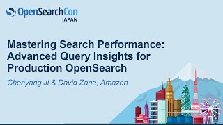 Mastering Search Performance: Advanced Query Insights for Production OpenSearch - C. Ji & D. Zane