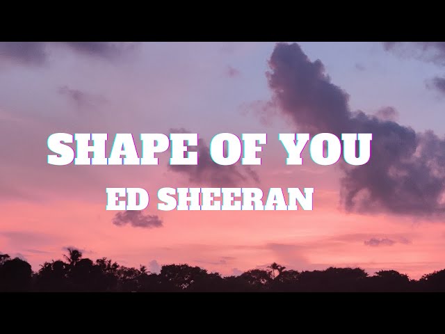 Ed Sheeran - Shape Of You (Lyrics) class=