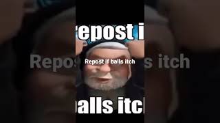 Repost if balls itch