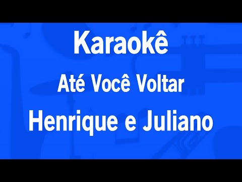 Video thumbnail for Karaokê Até Você Voltar - Henrique e Juliano