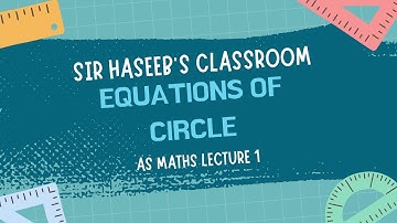 AS Level Maths Lecture 1: EQUATIONS OF CIRCLE | First Part | SIR HASSEB HUSSAIN (Cambridge A Level)