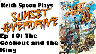 Spoon Plays: Sunset Overdrive EP 10: The Cookout and the King