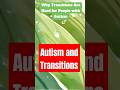 Why Transitions Are Hard for People with Autism.