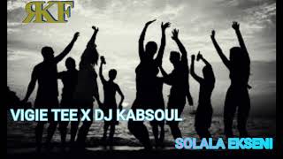 Vigie Tee X Dj Kabsoul  Solala Ekseni