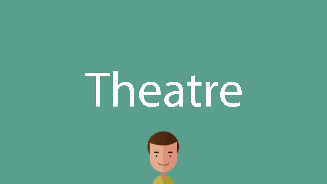 How to say Theatre