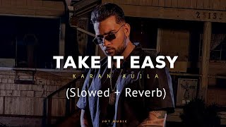 Take It Easy (Slowed + Reverb) - Karan Aujla | Latest Punjabi Song 075@