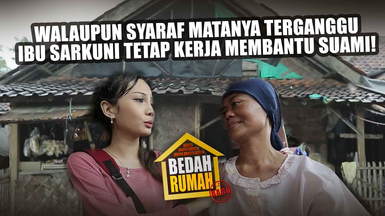 BEDAH RUMAH EPISODE 26 - Walaupun Syaraf Matanya Terganggu, Ibu Sarkuni Tetap Kerja Membantu Suami!