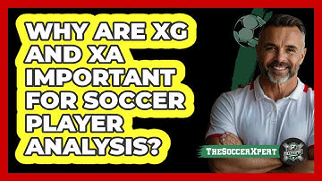 Why Are xG And xA Important For Soccer Player Analysis? - The Soccer Xpert