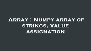 Array : Numpy array of strings, value assignation