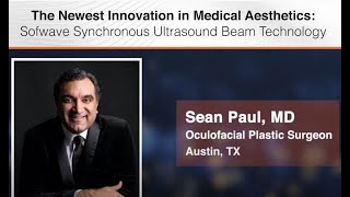 Top Oculofacial Plastic Surgeon Discusses the Science Behind Sofwave™