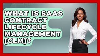 What Is SaaS Contract Lifecycle Management (CLM)? - The SaaS Pros Breakdown