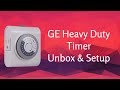 GE Heavy Duty Timer Unbox & How to Setup Guide