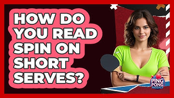 How Do You Read Spin On Short Serves?