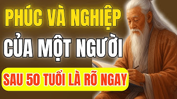 Cổ Nhân Dạy- 50 Tuổi Trở Đi, Phúc Nghiệp Lộ Rõ – Ai Không Biết Sẽ Hối Hận Cả Đời |Triết Lý Cuốc Sống