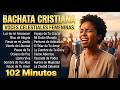 BACHATA CRISTIANA 2026 🔥 Voces Celestiales Femeninas | Alabanza y Adoración Profunda