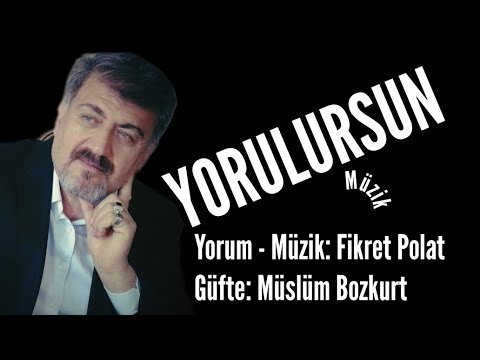 YORULURSUN - Yorum - Müzik: Fikret Polat - Güfte: Müslüm Bozkurt