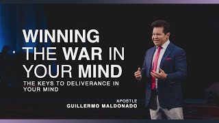 Winning the war in your mind: The keys to deliverance in your mind!  Apostle Guillermo Maldonado