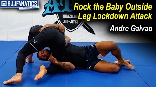 Rock the Baby Outside Leg Lockdown Attack by Andre Galvao