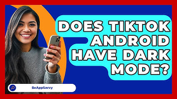 Does TikTok Android Have Dark Mode? - Be App Savvy
