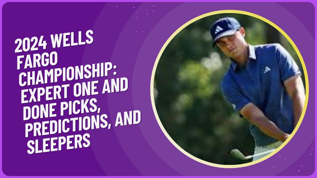 2024 Wells Fargo Championship Expert One and Done Picks, Predictions
