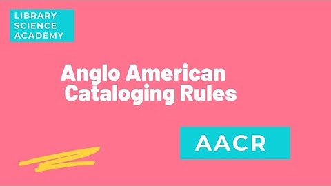 AACR, AACR1 and AACR2 | Anglo American Cataloging Rules