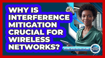 Why Is Interference Mitigation Crucial For Wireless Networks?