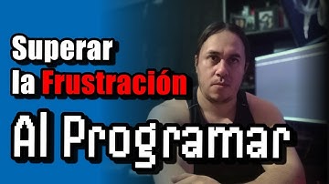 ¿Cómo SUPERAR la FRUSTRACIÓN al Programar?