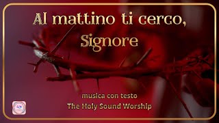 1 ORA DI PREGHIERA CANTATA - Al mattino ti cerco, Signore | Adorazione Profonda