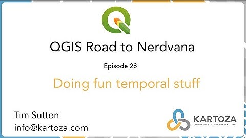 QGIS Road to Nerdvana 28: Doing fun temporal stuff