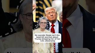 No wonder Rosie isn't the least bit worried about Trump stripping her of her U.S. citizenship