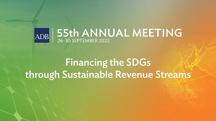 55th ADB Annual Meeting (2nd Stage): Financing the SDGs through Sustainable Revenue Streams