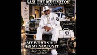 MY WORD STILL HAS MY NAME ON IT By Sam the Motivator — NEVER GIVE UP