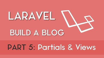 Part 5 - Creating Partials and Views [Build a Blog with Laravel 5.8]