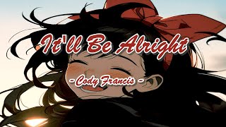 It'll Be Alright - Cody Francis(Lyrics)