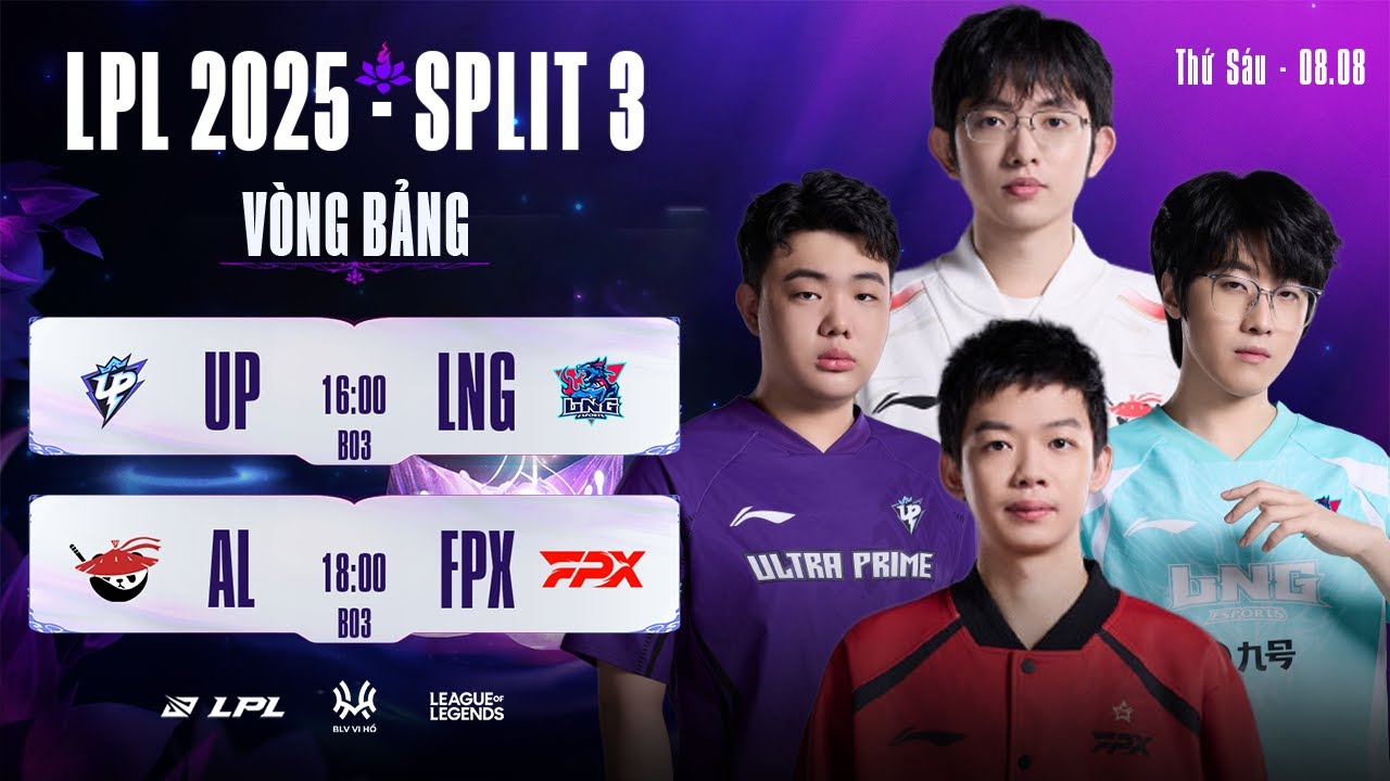 LPL Tiếng Việt : UP vs LNG | AL vs FPX | Vòng Bảng | LPL 2025
