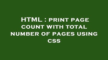 HTML : print page count with total number of pages using css