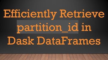 Efficiently Retrieve partition_id in Dask DataFrames