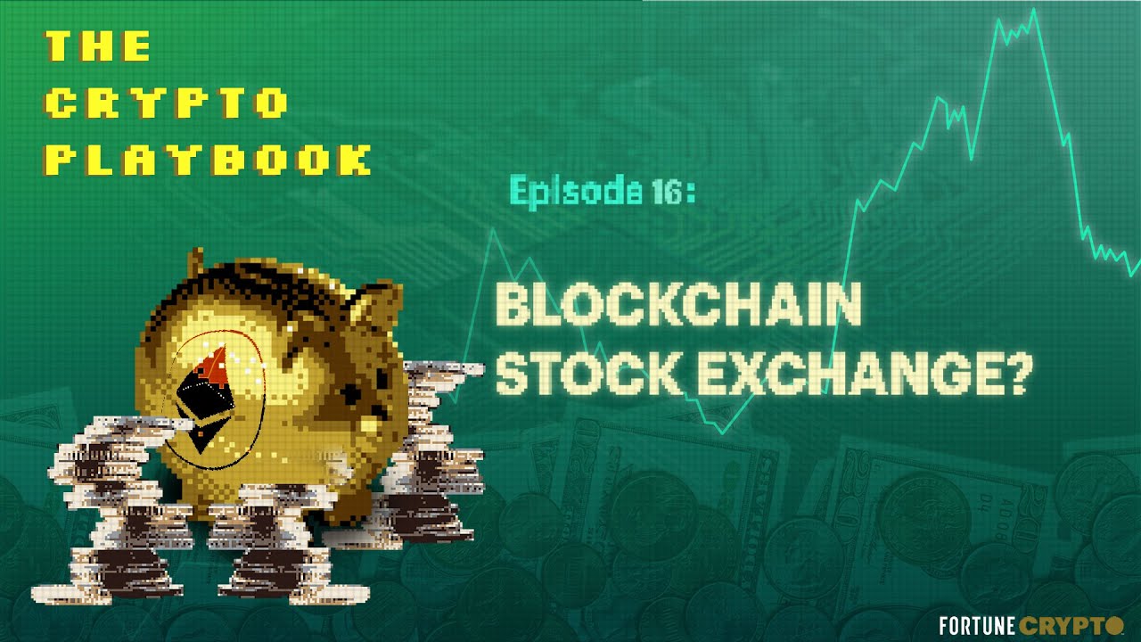 A Blockchain Stock Exchange? | Fortune’s Crypto Playbook