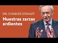 Nuestras zarzas ardientes – Dr. Charles Stanley