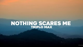 Triplo max - Nothing scares me Lyrics
