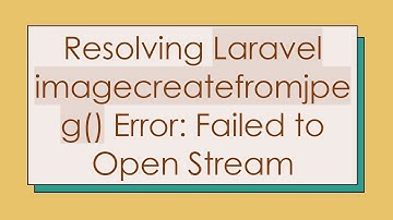 Resolving Laravel imagecreatefromjpeg() Error: Failed to Open Stream