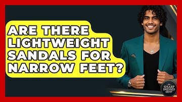 Are There Lightweight Sandals For Narrow Feet? - The Sharp Dressed Gent