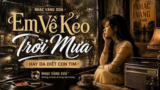 Em Về Kẻo Trời Mưa - NHẠC VÀNG XƯA HAY DA DIẾT CON TIM - GIA TIẾN
