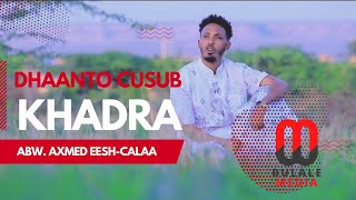 Dhaanto Cusub Khadra Abwaan Axmed Eesh-Calaa