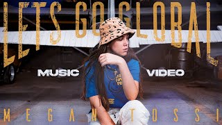 Megan Tossi - Lets Go Global Officialvideo