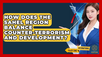 How Does The Sahel Region Balance Counter-terrorism And Development? - International Policy Zone