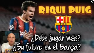 ¿DEBE JUGAR MÁS RIQUI PUIG EN EL BARCELONA ¿DÓNDE ¿CÓMO MundoMaldini