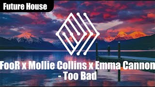 FooR x Mollie Collins x Emma Cannon - Too Bad | #futurehouse